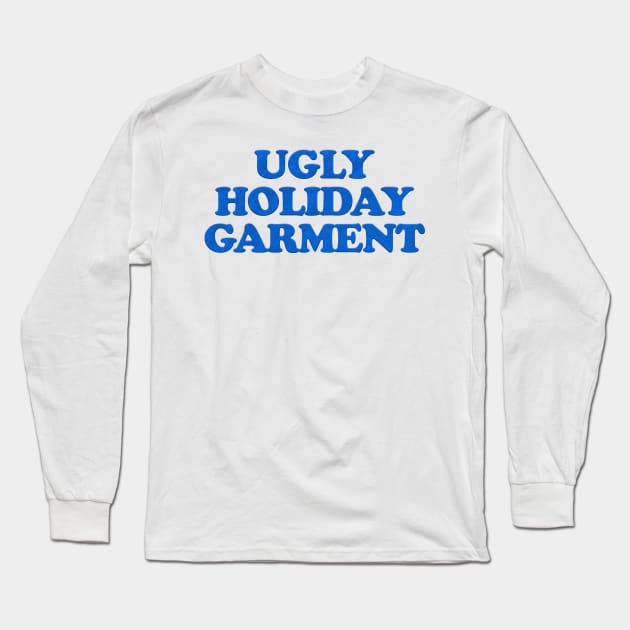 UGLY HOLIDAY GARMENT Long Sleeve T-Shirt by Xanaduriffic